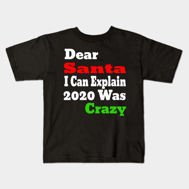 dear santa i can explain 2020 was crazy Kids T-Shirt by Ghani Store